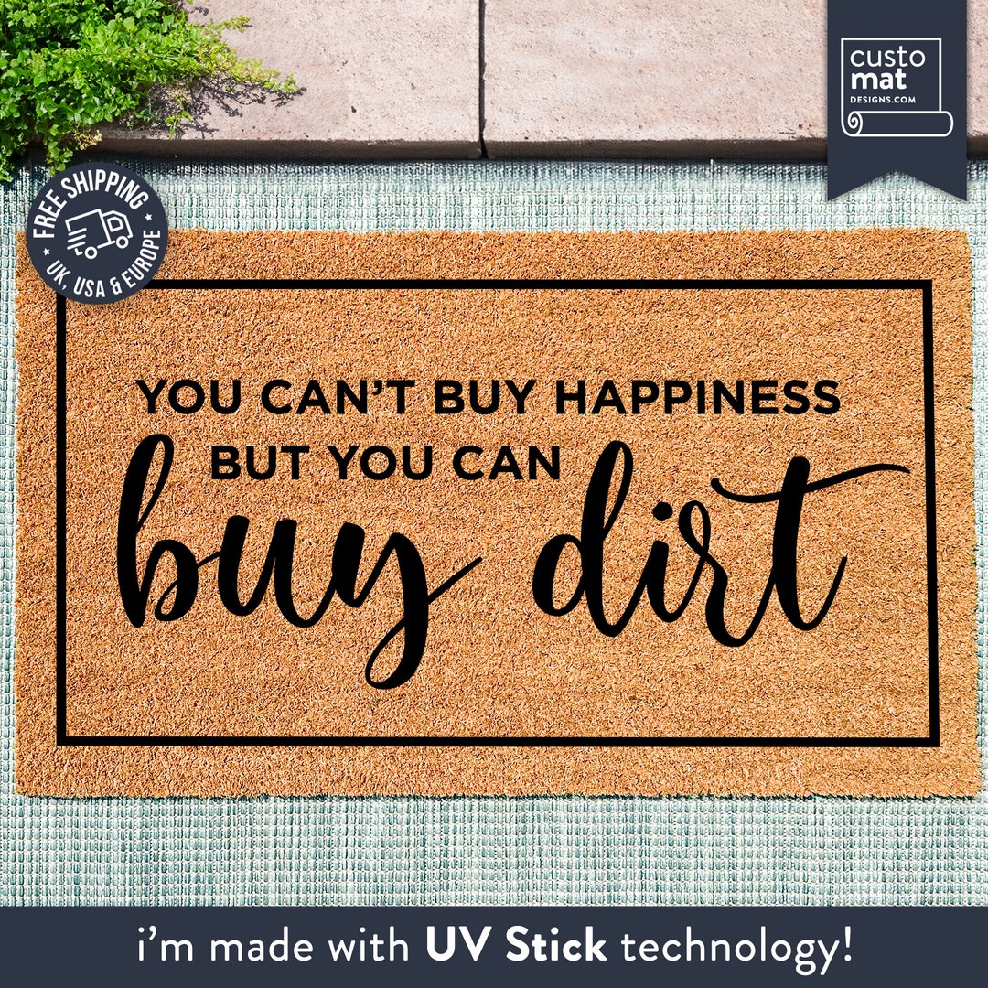 You Can't Buy Happiness but You Can Buy Dirt Doormat New Construction