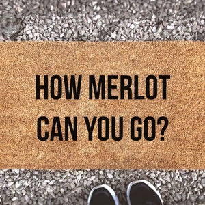 How Merlot Can You Go? - Custom Coir Doormat - Home Decor - Housewarming Gift - Funny Booze Mat