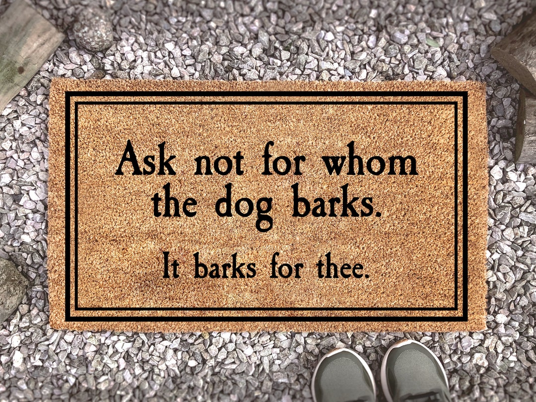 Ask Not for Whom the Dog Barks It Barks for