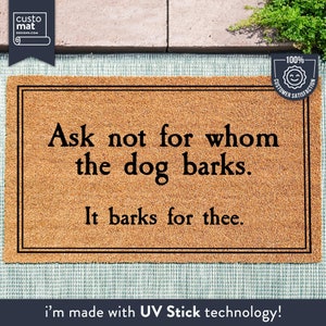 Ask Not For Whom The Dog Barks, It Barks For Thee - Dog Door Mat - Dog Decor - Dog Lover Gift - Funny Dog Doormat - Housewarming Gift