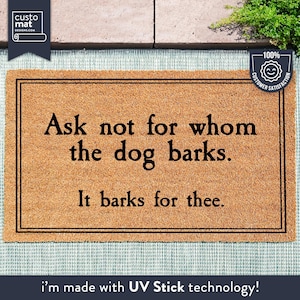 Ask Not For Whom The Dog Barks, It Barks For Thee - Dog Door Mat - Dog Decor - Dog Lover Gift - Funny Dog Doormat - Housewarming Gift