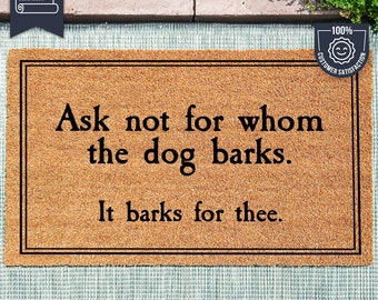 Ask Not For Whom The Dog Barks, It Barks For Thee - Dog Door Mat - Dog Decor - Dog Lover Gift - Funny Dog Doormat - Housewarming Gift