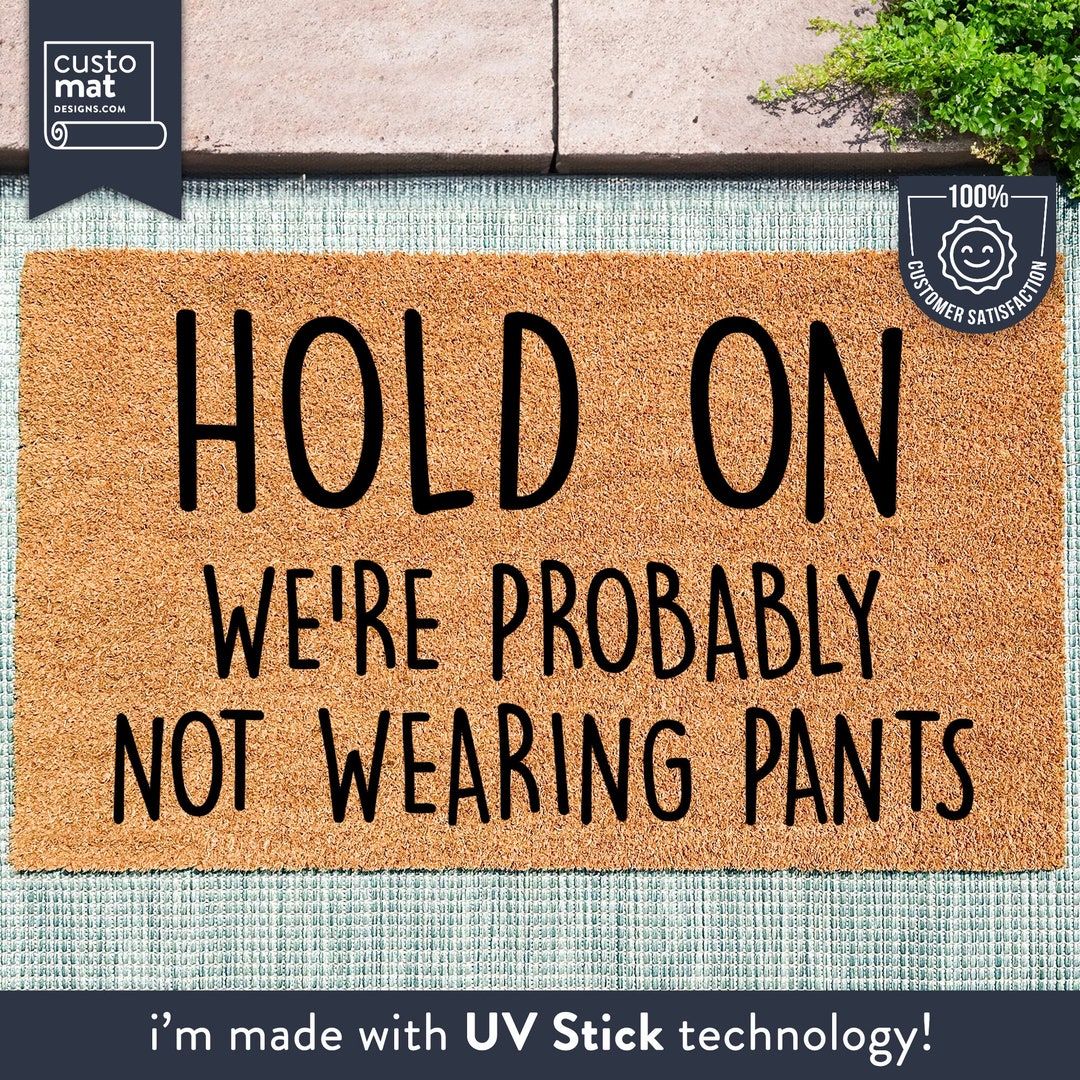 Hold on We're Probably Not Wearing Pants Funny Doormat Mat