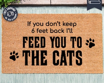 If you don't keep 6 feet back I'll feed you to the cats -  Tiger King Doormat - Themed Funny Cat Lover Doormat - Netflix - Carole Baskin