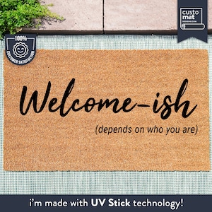 Welcome Ish Doormat - Depends On Who You Are - Funny Gifts - Home Porch Decor - Personalized Welcome Mat - Custom Coir Door Mat