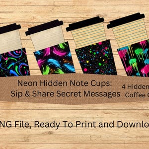 May include: Four coffee cups with black lids and neon designs. The cups have a notepad design and the text "Neon Hidden Note Cups: Sip & Share Secret Messages". The image also includes the text "4 Hidden Note Coffee Cups" and "PNG File, Ready To Print and Download".
