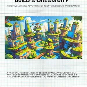 May include: A vibrant illustration of a dream city with floating islands, buildings, and a river. The text "BUILD-A-DREAM CITY" and "A CREATIVE LEARNING ADVENTURE FOR INVENTORS, BUILDERS AND DREAMERS!" are at the top. The bottom text reads "A FREE SAMPLE FROM THE ACCESSIBLE PATHWAYS CURRICULUM".