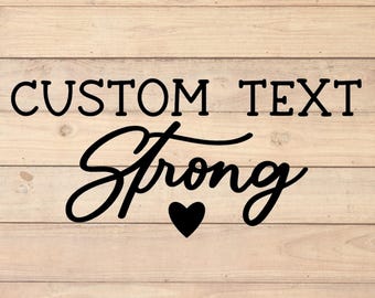 Custom Text Vinyl Decal, Strong Quote, Custom Text Decal, Texas Strong, Custom State, Custom Cancer, Custom Name Decal, Custom Quote Decal