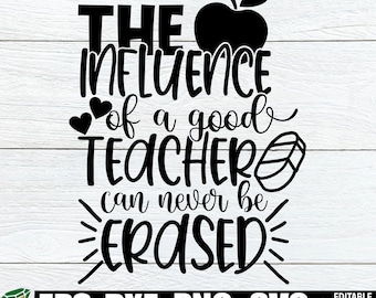 The Influence Of A Good Teacher Can Never Be Erased, Teacher Appreciation, Cute Teacher svg, Teacher svg, Cut File, SVG, Digital Download