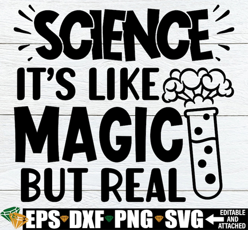 May include: Black and white graphic design with the text "Science it's like magic but real". The graphic includes a beaker with bubbles and a starburst design.