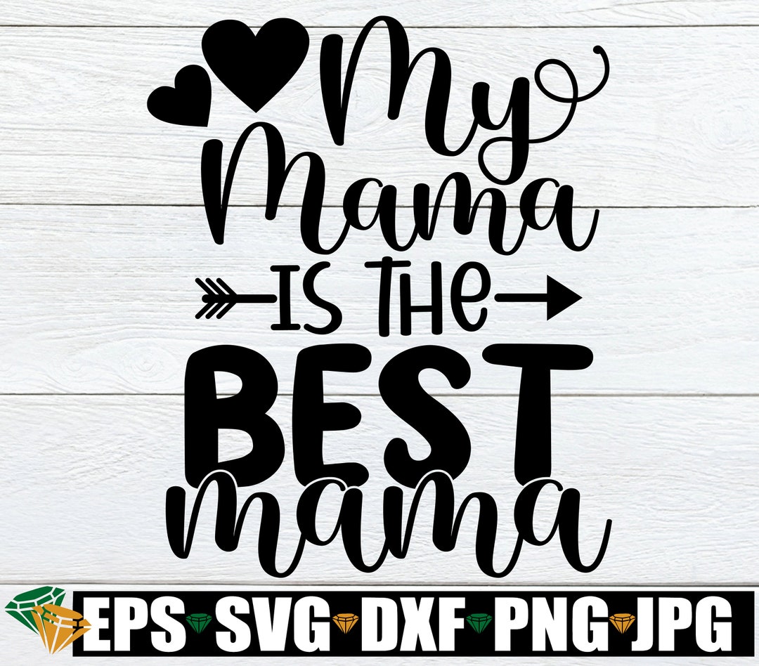 My Mama is the Best Mama, Mother's Day Svg, Cute Mother's