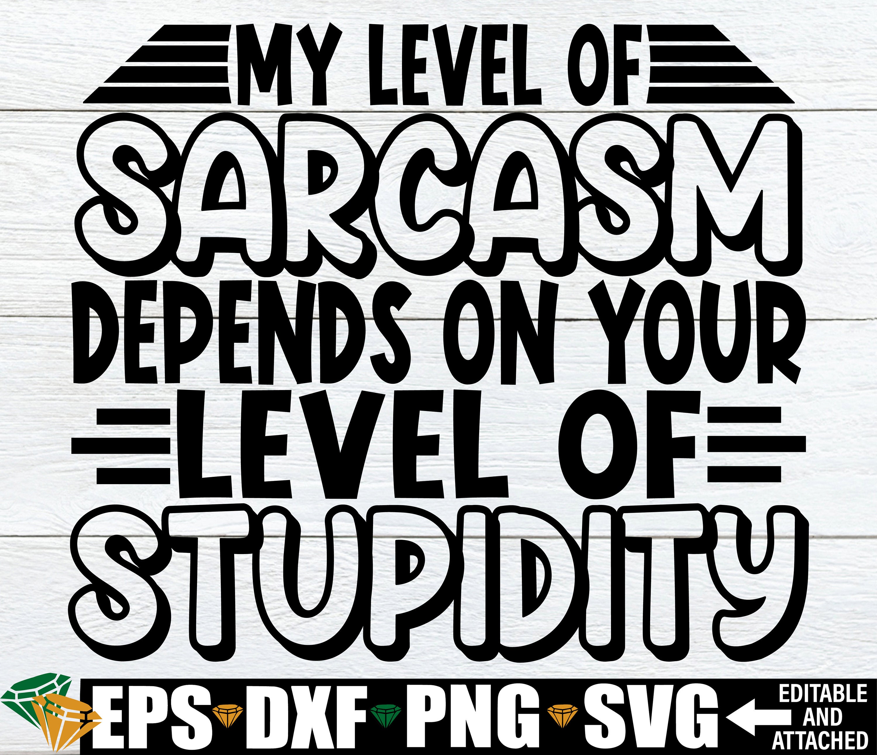 My Level Of Sarcasm Depends On Your Level Of Stupidity svg, Sarcasm svg, Funny Quotes svg, Sarcastic Quotes svg, Funny Gift For Dad svg png