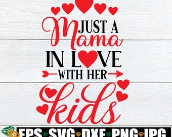 Just A Mama In Love With Her Kids, I Love My Kids, Valentine's Day Mama, Valentine's Day, Mommy svg, SVG, Cut File, dxf, eps,jpg, png
