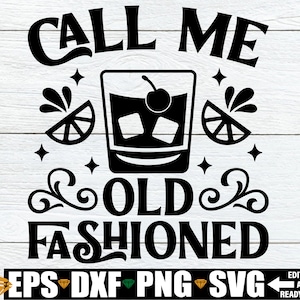 Call Me Old Fashioned, Funny Cocktain svg png, Funny Kitchen Drinking Sign svg png, Funny Drinking Shirt svg png, Cutting Machine File