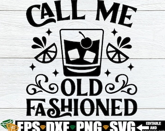 Call Me Old Fashioned, Funny Cocktain svg png, Funny Kitchen Drinking Sign svg png, Funny Drinking Shirt svg png, Cutting Machine File