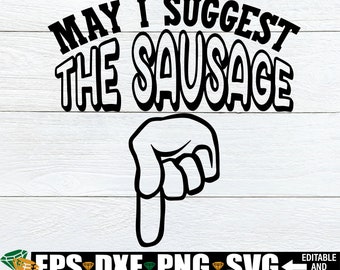 May I Suggest The Sausage, Funny Gift For Him svg, Funny Apron Saying svg, Funny Valentine&#39;s Day Gift For Men svg,Mens Adult Humor Shirt svg