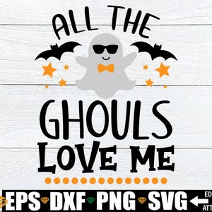 All The Ghouls Love Me, Halloween svg, Boys Halloween svg, Boy Ghost svg, Toddler Halloween Shirt svg Cut FIle, Kids Halloween Iron On PNG