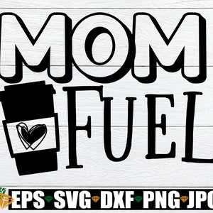Mom Fuel, Mother&#39;s Day svg, Mom svg, Mother&#39;s Day shirt svg, Mom svg, Coffee Cup svg, Funny Mother&#39;s Day SVG, Cut File, svg, Printable Image