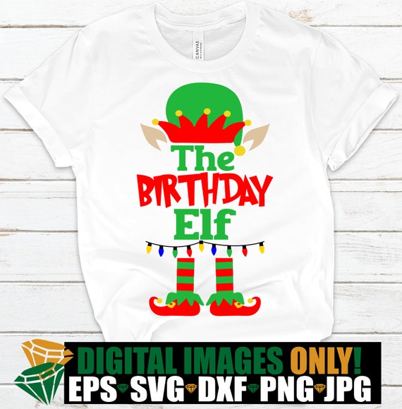 Download The Birthday Elf Christmas Birthday Shirt Cut File Christmas Etsy