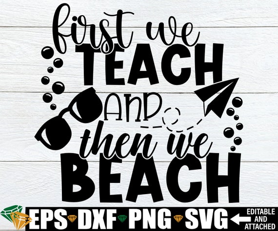 First We Teach And Then We Beach, Teacher Summer Vacation Shirt svg, Teacher Summer Break svg, Teacher svg, Teacher Retirement Shirt svg