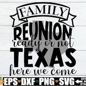 Family Reunion Ready Or Not Texas Here We Come, Texas Family Reunion Shirts SVG, Matching Family Reunion Shirts svg, Family Reunion SVG PNG