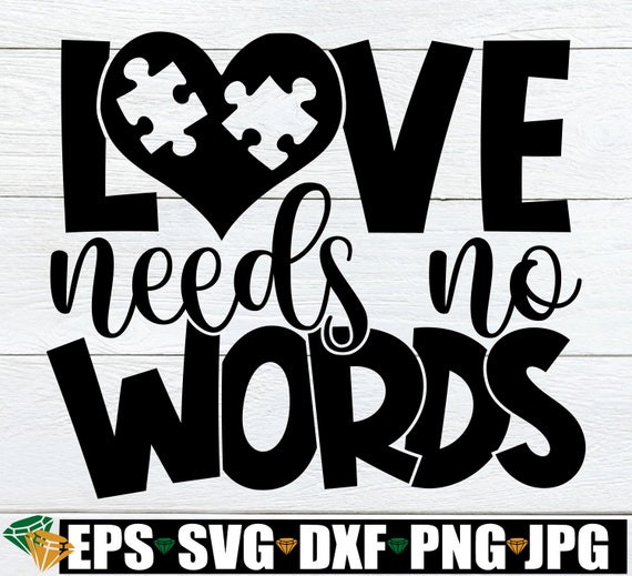 Love Needs No Words, Autism Awareness svg, Autism Shirt SVG, Autism Quote svg, Special Education Teacher svg, Autism Saying svg