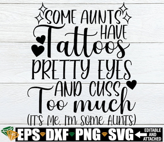 Some Aunts Have Tattoos Pretty Eyes And Cuss Too Much It's Me I'm Some Aunts, Funny Aunt Quote svg, Gift For Aunt svg, Iron On PNG For Aunt