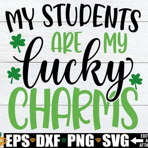 My Students Are My Lucky Charms, Teacher St. Patricks Day Shirt svg png, St. Patrick&#39;s Day svg, Lucky Teacher svg, Teacher Shirt svg png