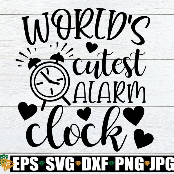 World's Cutest Alarm Clock, New Baby svg, Baby Shower Gift svg, Funny Nursery Decoration svg, Funny New Baby svg, Digital Download, svg,