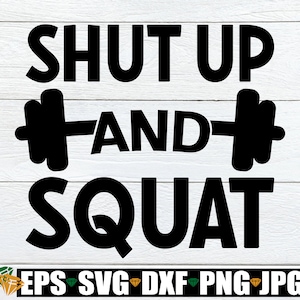 Pode incluir: Design gráfico preto e branco com o texto "Shut Up And Squat" com um haltere de cada lado da palavra "And".
