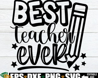 Best Teacher Ever svg, Teacher Appreciation svg, Best Teacher svg, Gift For Teacher svg, Teacher Shirt svg, Teacher Quote svg, Teacher PNG