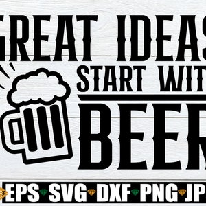 Great Ideas Start With Beer, Funny 4th Of July, Funny Drinking svg, Beer svg, Funny Beer svg, 4th Of July svg, Drinking Glass SVG, svg dxf