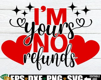 I'm Yours No Refunds svg, Valentine's Day Gift For Him svg, Valentine's Day svg, Couples Valentine's Day, Valentines Day Shirt svg png