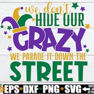 Wir verstecken nicht unser verrücktes Wir führen es die Straße runter, lustiges Karneval svg, Karneval Dekor svg, Karneval svg, Karneval Sublimation