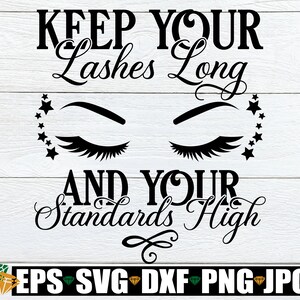 まつ毛を長く保ち、基準を高く保ちましょう。まつ毛 svg、ポジティブ svg、自己愛。SVG、高い基準 svg、カットファイル、メイクアップ svg、