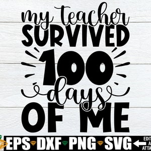 My Teacher Survived 100 Days Of Me, Funny 100th Day Of School svg, 100 Days Of School Shirt SVG, 100th Day svg, 100th Day Of School Cut File