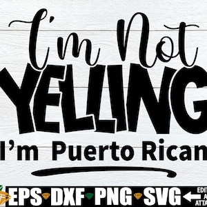 I&#39;m Not yelling I&#39;m Puerto Rican svg, Puerto Rican Shirt svg png, Puerto Rican svg Cut File, Funny Gift For  Puerto Rican Mom svg png