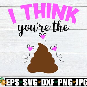 Penso che tu sia la merda, San Valentino divertente, San Valentino, Umorismo per adulti, SVG, Download digitale, File di taglio, Ferro da stiro, Immagine vettoriale stampabile