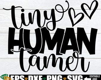 Tiny Human Tamer, Funny Teacher svg, Teacher Shirt svg, Pre-K Teacher Shirt svg, Para svg, Daycare Worker SVG, Teacher Appreciation svg