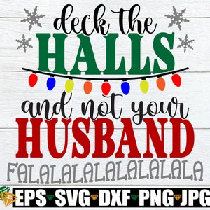 Deck The Halls And Not Your Husband, Camisa engraçada de Natal para esposa SVG, SVG engraçado de Natal, Aniversário de Natal svg, Download digital