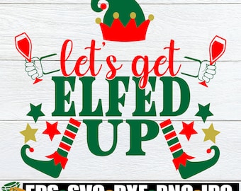 Let's get Elfed Up, Funny Christmas svg png, Funny Christmas Shirt Iron On PNG Design, Drunk Christmas Shirt svg, Funny Christmas decor svg