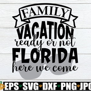 Familienurlaub Bereit oder nicht Florida, hier kommen wir, Familienurlaub, Passender Familienurlaub, Florida Familienurlaub, Cut File, SVG