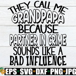 Ze noemen me opa omdat Partner In Crime klinkt als een slechte invloed, Opa Vaderdag SVG, Opa SVG, Opa Shirt SVG