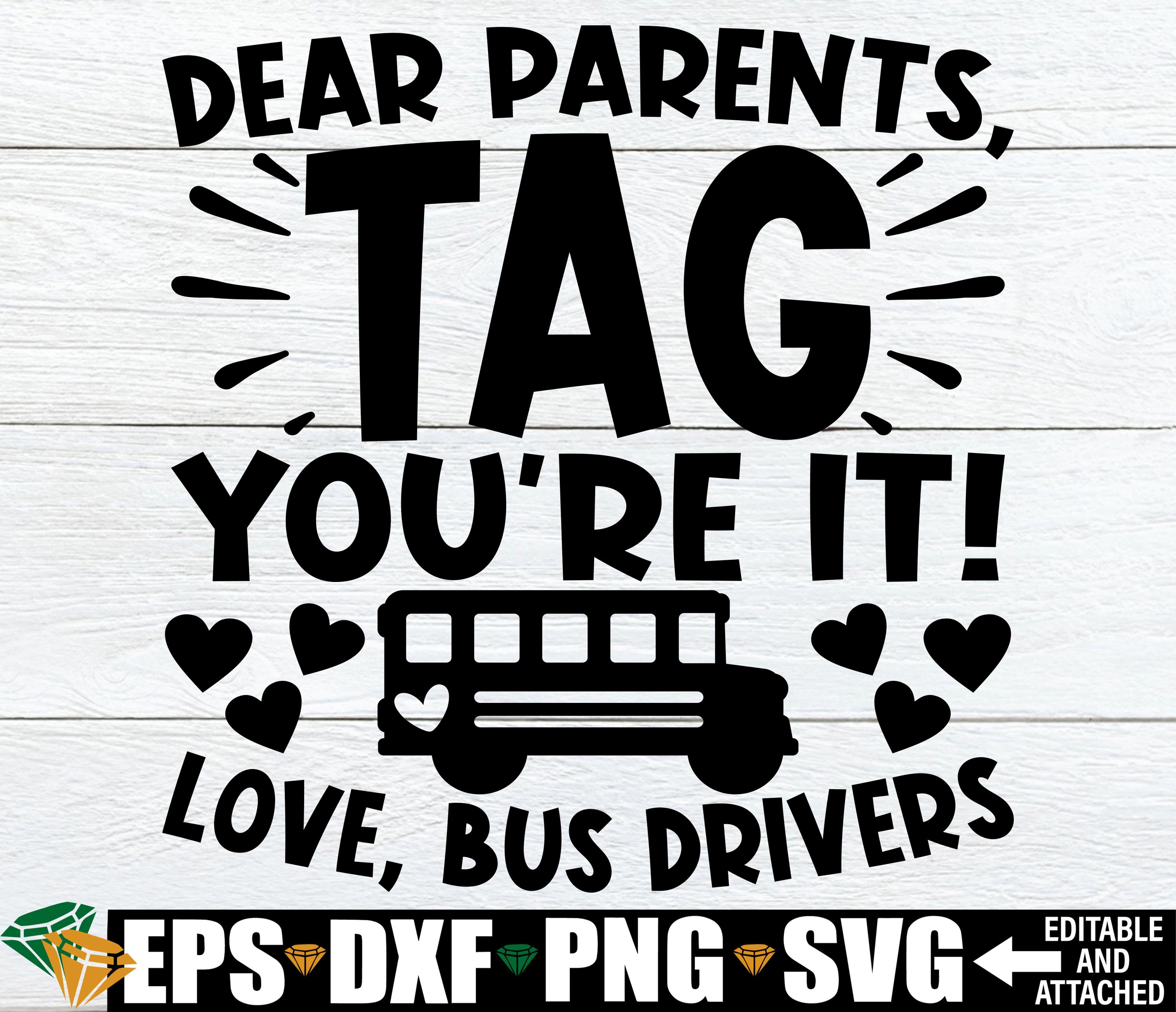 Dear Parents Tag You're It Love Bus Drivers, Bus Driver Last Day Of School svg, Funny Bus Driver svg, Bus Driver Last Day Of School Gift svg