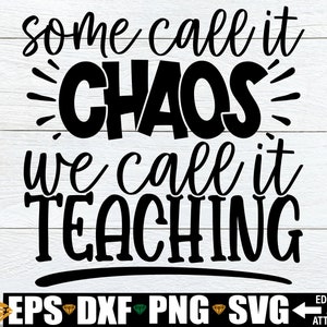 Einige nennen es Chaos, wir nennen es Unterrichten, Zurück in der Schule Lehrer-Shirt-Svg, Lehrer-Shirt Aufbügeln PNG, Schulanfang-Svg, lustiges Lehrer-Svg