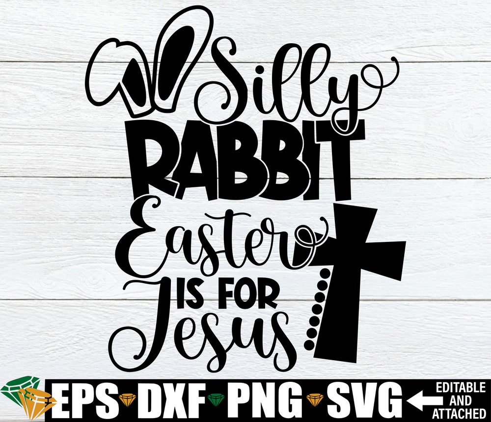 Silly Rabbit Easter Is For Jesus, Easter Svg, Kids Easter Shirt Svg, Cute Easter Svg, Funny Easter Svg, Christian Easter Svg, Easter Png Moderndaydecors