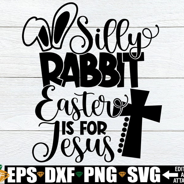 Silly Rabbit Easter Is For Jesus, Easter svg, Kids Easter Shirt svg, Cute Easter svg, Funny Easter  svg, Christian Easter svg, Easter png