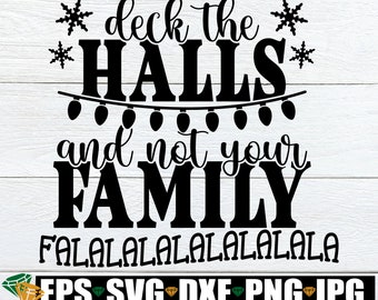 Deck The Halls And Not Your Family, Funny Christmas svg, Christmas svg, Funny Christmas Shirt svg, Funny Family Christmas, svg dxf png