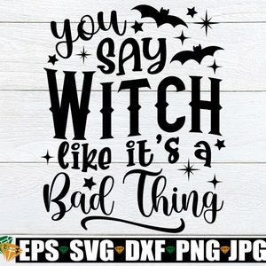 Dices bruja como si fuera algo malo, Halloween svg, imágenes prediseñadas de Halloween, bruja divertida diciendo svg, signo divertido de Halloween svg, decoración de Halloween