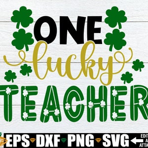 One Lucky Teacher, St. Patricks Day svg, Teachers St. Patrick&#39;s Day Shirt svg, Lucky Teacher svg, Teacher St. Patrick&#39;s Day Gift svg